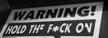 Load image into Gallery viewer, Warning! Hold the F*ck On - STICKER