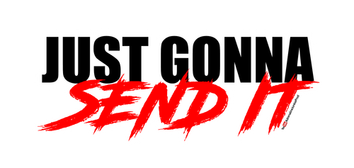 Just Gonna Send It - Text Sticker - AdrenalineJunkieProd