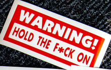 Load image into Gallery viewer, Warning! Hold the F*ck On - STICKER